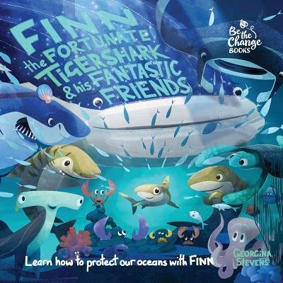 Cover for Georgina Stevens · Finn the Fortunate Tiger Shark and His Fantastic Friends: Learn How to Protect Our Oceans with Finn - Be the Change Books (Paperback Book) [2nd New Cover and A-Z edition] (2017)