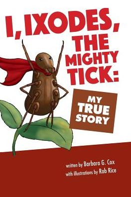 Cover for Barbara G. Cox · I, Ixodes, The Mighty Tick (Paperback Book) (2017)