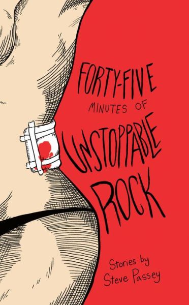 Forty-Five Minutes of Unstoppable Rock: Stories by Steve Passey - Steve Passey - Books - Tortoise Books - 9780998632544 - December 14, 2017