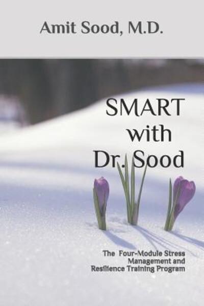 Cover for Amit Sood M.D. · SMART with Dr. Sood : The Four-Module Stress Management And Resilience Training Program (Paperback Book) (2019)