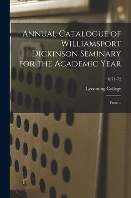 Cover for Lycoming College · Annual Catalogue of Williamsport Dickinson Seminary for the Academic Year (Paperback Book) (2021)