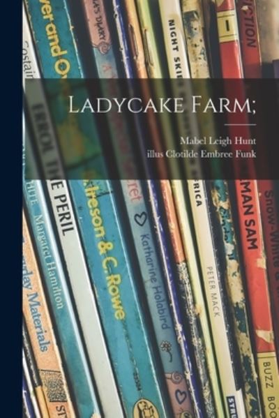 Ladycake Farm; - Mabel Leigh 1892- Hunt - Books - Hassell Street Press - 9781015125544 - September 10, 2021