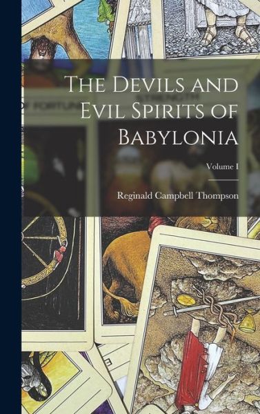 Cover for Reginald Campbell Thompson · Devils and Evil Spirits of Babylonia; Volume I (Book) (2022)