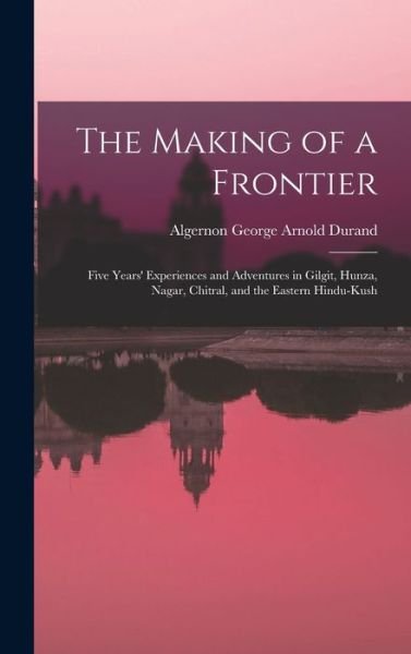 Cover for Algernon George Arnold Durand · Making of a Frontier (Bok) (2022)