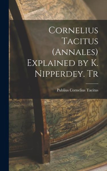 Cover for Publius Cornelius Tacitus · Cornelius Tacitus (Annales) Explained by K. Nipperdey. Tr (Book) (2022)