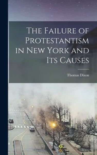 Cover for Thomas Dixon · Failure of Protestantism in New York and Its Causes (Bog) (2022)