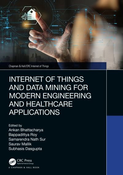 Cover for Ankan Bhattacharya · Internet of Things and Data Mining for Modern Engineering and Healthcare Applications - Chapman &amp; Hall / CRC Internet of Things (Hardcover Book) (2022)