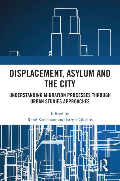 Displacement, Asylum and the City: Understanding Migration Processes through Urban Studies Approaches (Paperback Book) (2024)