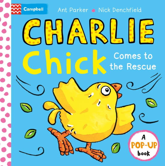 Charlie Chick Comes to the Rescue! Pop-Up Book - Charlie Chick - Nick Denchfield - Książki - Pan Macmillan - 9781035040544 - 1 października 2024