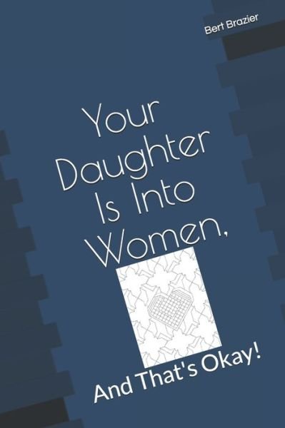 Cover for Bert Brazier · Your Daughter Is Into Women, And That's Okay! (Paperback Bog) (2019)