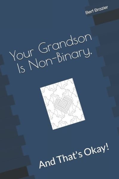 Cover for Bert Brazier · Your Grandson Is Non-Binary, And That's Okay! (Taschenbuch) (2019)