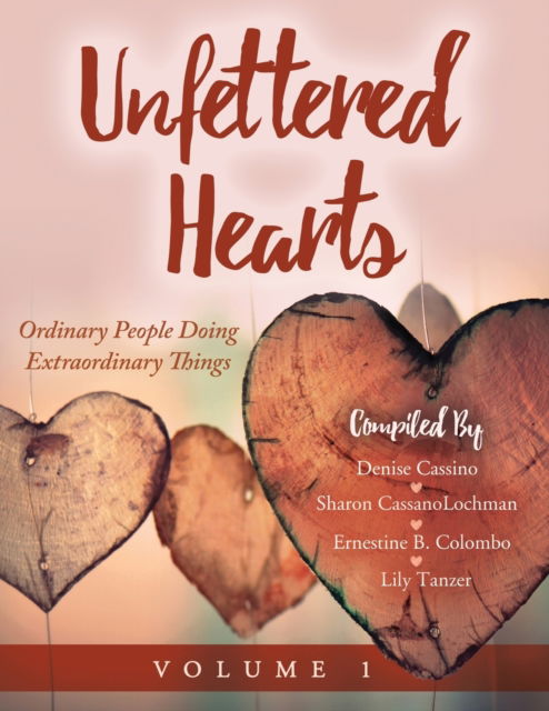 Cover for Sharon Cassanolochman · Unfettered Hearts Ordinary People Doing Extraordinary Things Volume 1 (Taschenbuch) (2021)