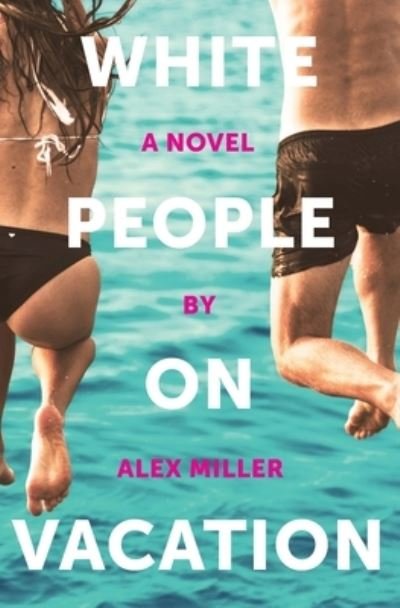 Cover for Alex Miller · White People on Vacation (Book) (2022)