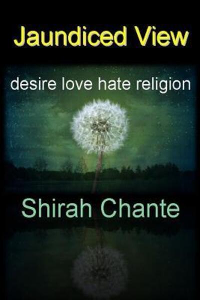 Cover for Shirah Chante · Jaundiced View: Desire Love Hate Religion (Paperback Book) (2019)