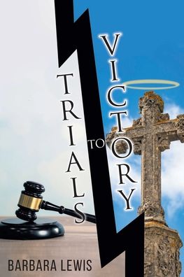 Trials to Victory - Barbara Lewis - Bøger - Christian Faith Publishing, Inc - 9781098056544 - 5. oktober 2020