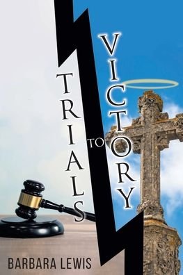 Trials to Victory - Barbara Lewis - Livres - Christian Faith Publishing, Inc - 9781098056544 - 5 octobre 2020