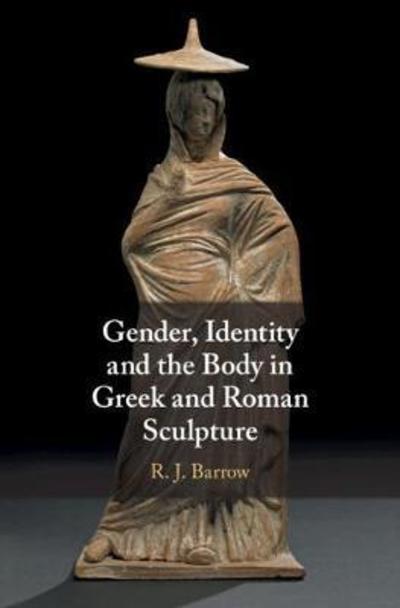 Cover for Barrow, Rosemary (Roehampton University, London) · Gender, Identity and the Body in Greek and Roman Sculpture (Hardcover Book) (2018)