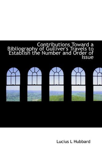 Cover for Lucius L Hubbard · Contributions Toward a Bibliography of Gulliver's Travels to Establish the Number and Order of Issue (Paperback Book) (2009)