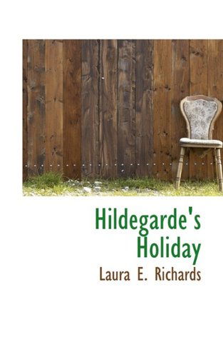 Cover for Laura Elizabeth Howe Richards · Hildegarde's Holiday (Paperback Book) (2009)