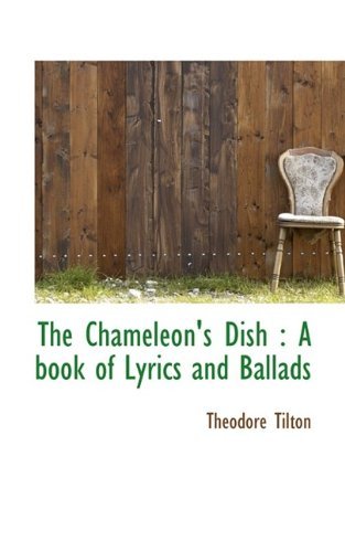 Cover for Theodore Tilton · The Chameleon's Dish: A Book of Lyrics and Ballads (Paperback Book) (2009)