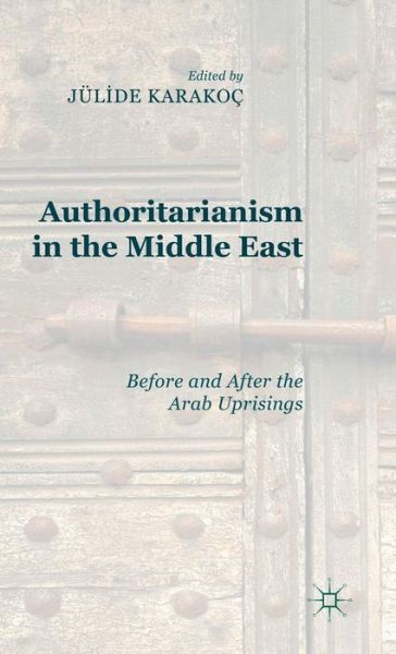 Cover for J. Karakoc Bakis · Authoritarianism in the Middle East: Before and After the Arab Uprisings (Inbunden Bok) (2015)