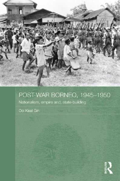 Cover for Ooi Keat Gin · Post-War Borneo, 1945-1950: Nationalism, Empire and State-Building - Routledge Studies in the Modern History of Asia (Pocketbok) (2015)