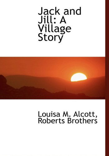 Cover for Louisa M. Alcott · Jack and Jill: a Village Story (Inbunden Bok) (2010)