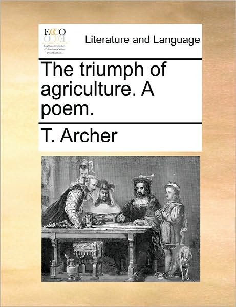 Cover for T Archer · The Triumph of Agriculture. a Poem. (Paperback Book) (2010)