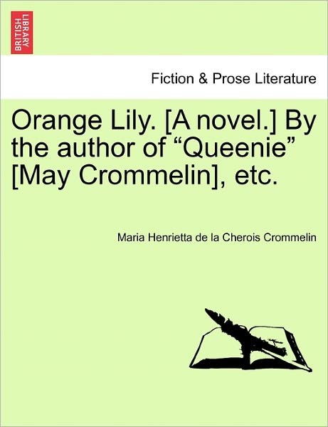 Cover for Maria Henrietta De La Cherois Crommelin · Orange Lily. [a Novel.] by the Author of (Paperback Book) (2011)