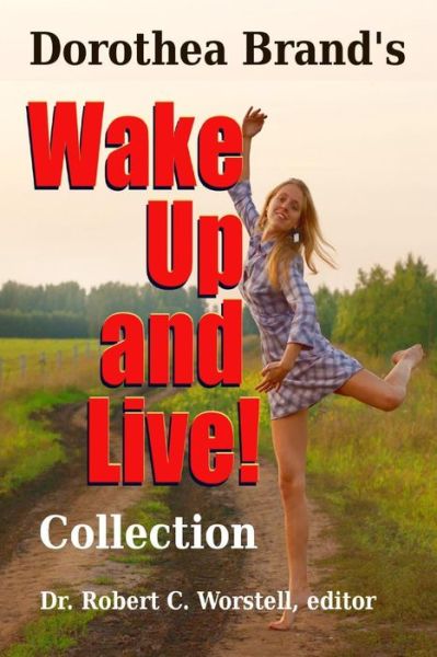 Cover for Dr Robert C Worstell · Dorothea Brande's Wake Up and Live Collection (Paperback Book) (2015)