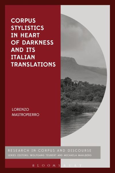 Cover for Mastropierro, Dr Lorenzo (University of Insubria, Italy) · Corpus Stylistics in Heart of Darkness and its Italian Translations - Corpus and Discourse (Hardcover Book) (2017)