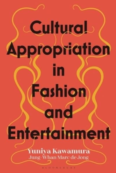 Cover for Kawamura, Yuniya (Fashion Institute of Technology, USA) · Cultural Appropriation in Fashion and Entertainment (Hardcover Book) (2022)