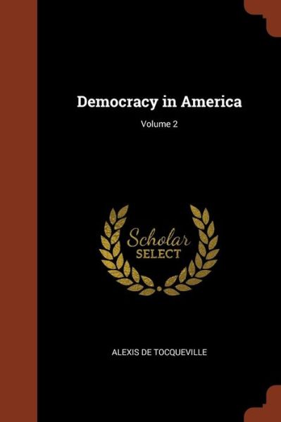 Democracy in America; Volume 2 - Alexis de Tocqueville - Books - Pinnacle Press - 9781374998544 - May 26, 2017