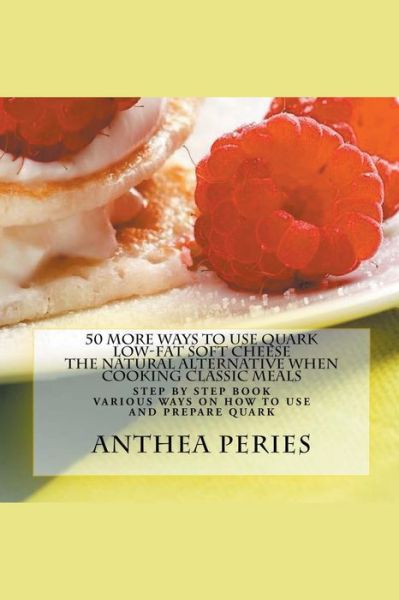 Cover for Anthea Peries · 50 More Ways to Use Quark Low-fat Soft Cheese (Taschenbuch) (2018)