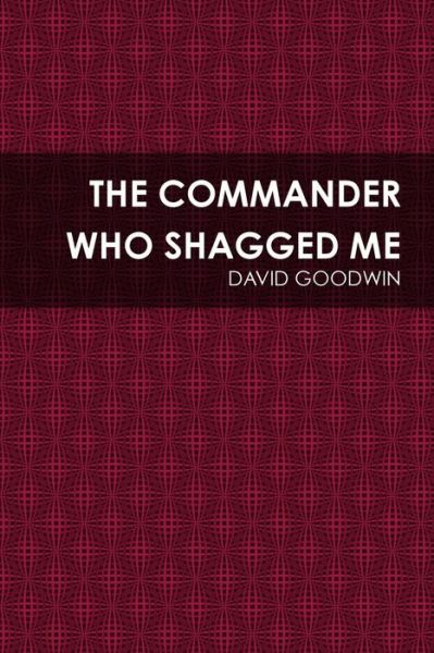 Cover for David Goodwin · The Commander Who Shagged Me (Paperback Book) (2017)