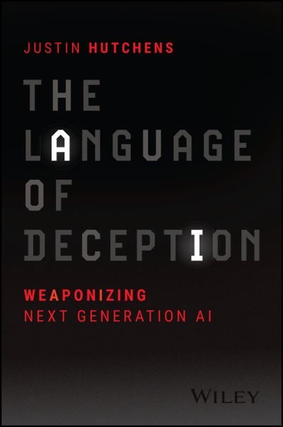 Cover for Hutchens, Justin (United States Air Force) · The Language of Deception: Weaponizing Next Generation AI (Pocketbok) (2024)
