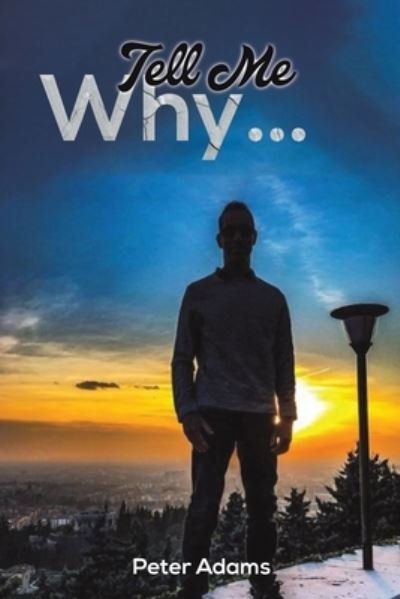 Tell Me Why... - Peter Adams - Bücher - Austin Macauley Publishers - 9781398406544 - 30. Juni 2022