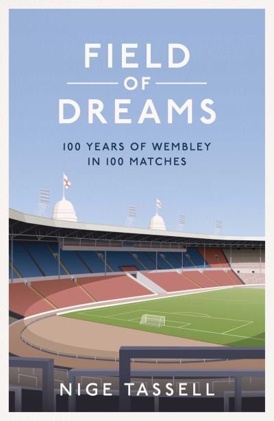 Cover for Nige Tassell · Field of Dreams: 100 Years of Wembley in 100 Matches (Hardcover bog) (2023)