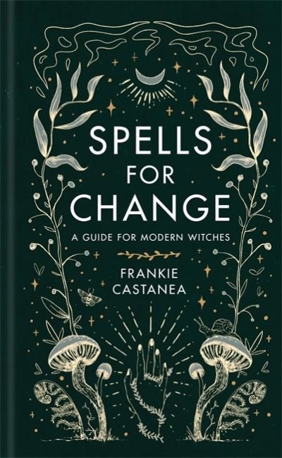 Cover for Frankie Castanea · Spells for Change: A Guide for Modern Witches (Inbunden Bok) (2021)