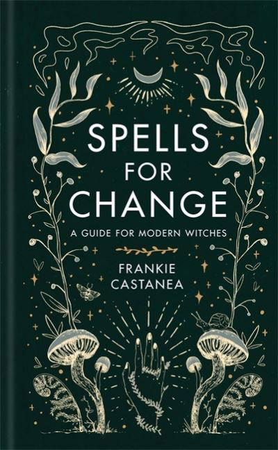 Cover for Frankie Castanea · Spells for Change: A Guide for Modern Witches (Gebundenes Buch) (2021)