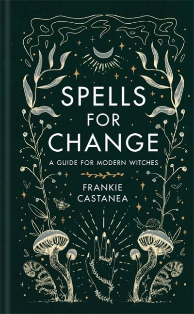 Cover for Frankie Castanea · Spells for Change: A Guide for Modern Witches (Hardcover bog) (2021)