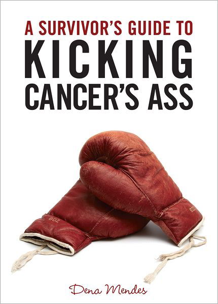 Cover for Mendes, Dena (Director) · A Survivor's Guide to Kicking Cancer's Ass (Taschenbuch) (2011)