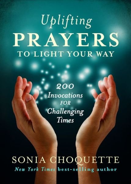 Cover for Sonia Choquette · Uplifting Prayers to Light Your Way : 200 Invocations for Challenging Times (Paperback Bog) (2017)
