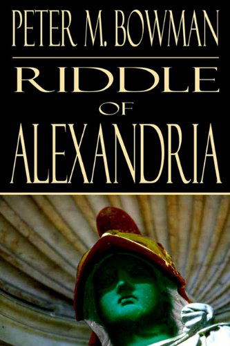Riddle of Alexandria - Peter Bowman - Książki - 1st Book Library - 9781403346544 - 21 maja 2003