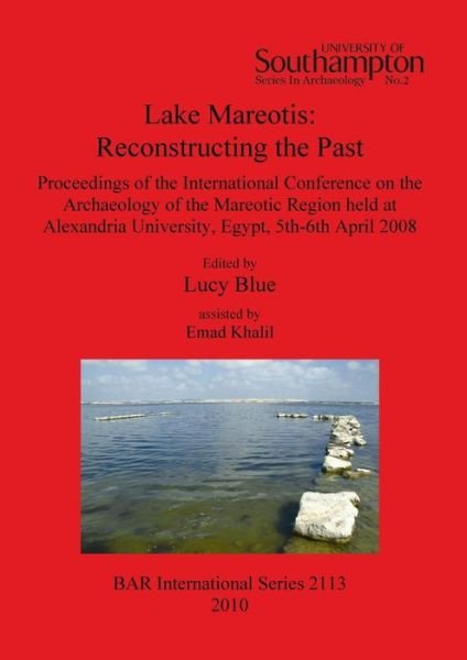 Lake Mareotis: Proceedings of the International Conference on the Archaeology of the Mareotic Region Held at Alexandria University, Egypt, 5th-6th April 2008 (University of Southampton Series in Archaeology) - British Archaeological Reports International  - Lucy Blue - Bücher - British Archaeological Reports - 9781407306544 - 15. Juni 2010