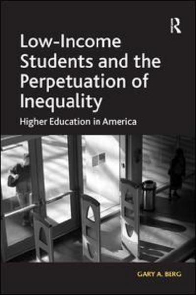Cover for Gary A. Berg · Low-Income Students and the Perpetuation of Inequality: Higher Education in America (Inbunden Bok) [New edition] (2010)
