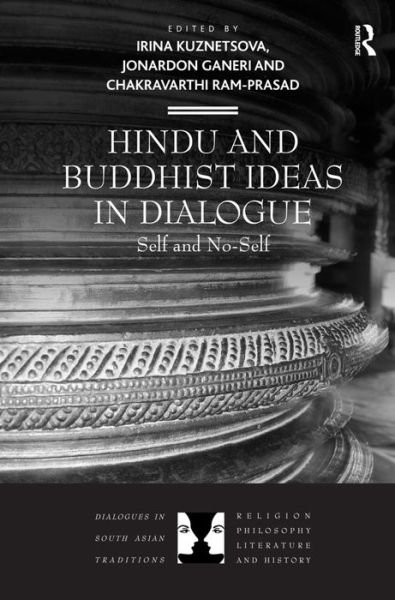 Cover for Ms Irina Kuznetsova · Hindu and Buddhist Ideas in Dialogue: Self and No-Self - Dialogues in South Asian Traditions: Religion, Philosophy, Literature and History (Hardcover bog) [New edition] (2012)
