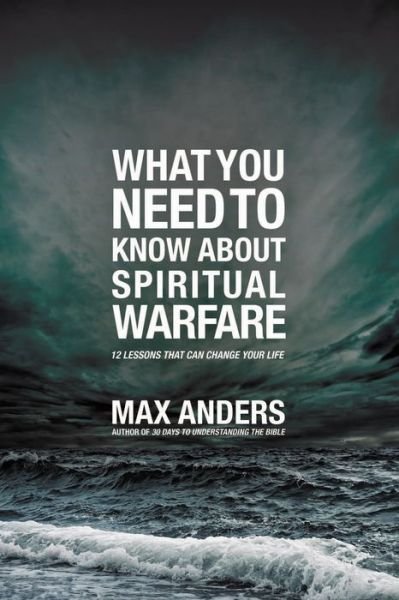 What You Need to Know About Spiritual Warfare: 12 Lessons That Can Change Your Life - What You Need to Know About - Max Anders - Bücher - Thomas Nelson Publishers - 9781418548544 - 28. November 2011