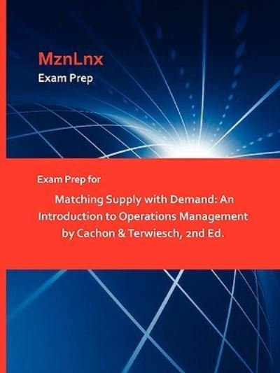 Cover for Cachon &amp; Terwiesch, &amp; Terwiesch · Exam Prep for Matching Supply with Demand: An Introduction to Operations Management by Cachon &amp; Terwiesch, 2nd Ed. (Pocketbok) (2009)