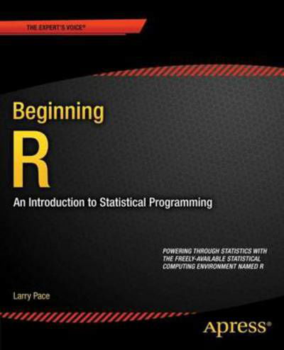 Cover for Larry Pace · Beginning R: an Introduction to Statistical Programming (Paperback Book) (2012)